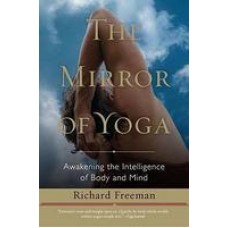The Mirror of Yoga: Awakening the Intelligence of Body and Mind (Paperback) by Richard Freeman